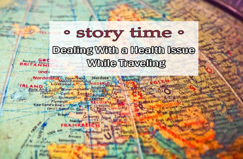 Story Time: Dealing With a Health Issue While Traveling