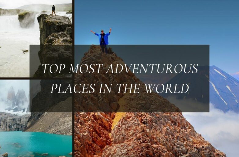 Top 3 Most Adventurous Places In The World Where You Can Travel In 2024
