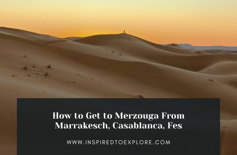 How to Get to Merzouga From Marrakesch, Casablanca, Fez